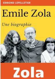 Title: Émile Zola: Une biographie, Author: Edmond Lepelletier