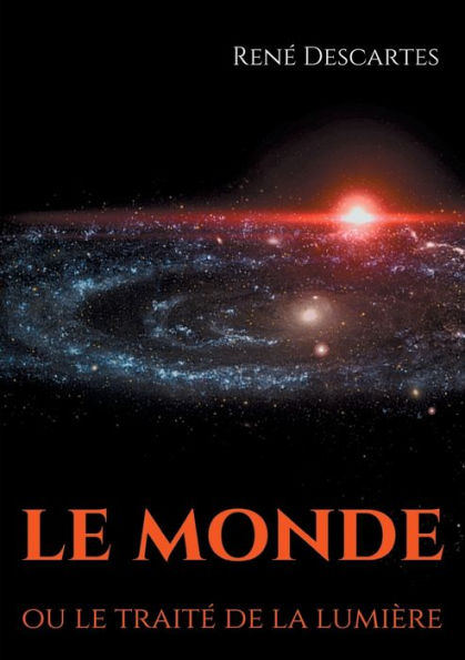 Le Monde ou le traité de la lumière: le premier ouvrage philosophique de Descartes