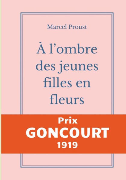 À l'ombre des jeunes filles en fleurs: Le second tome d'À la recherche du temps perdu de Marcel Proust publié chez Gallimard, prix Goncourt 1919