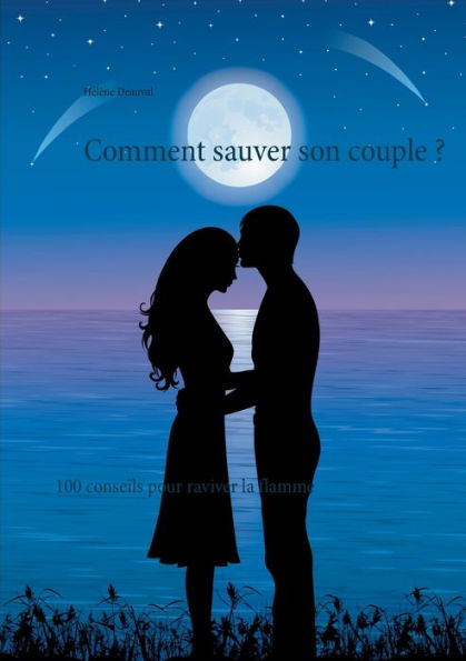 Comment sauver son couple ?: 100 conseils pour raviver la flamme