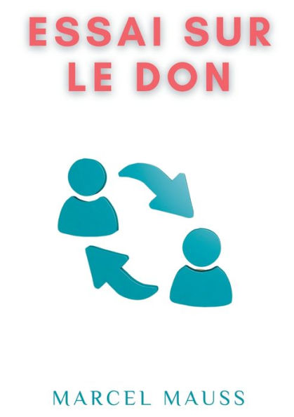 Essai sur le don: Forme et raison de l'ï¿½change dans les sociï¿½tï¿½s archaï¿½ques