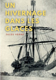Title: Un hivernage dans les glaces: une nouvelle de littérature jeunesse de Jules Verne, Author: Jules Verne