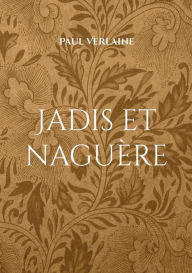 Title: Jadis et naguÃ¯Â¿Â½re: Un recueil de Paul Verlaine, Author: Paul Verlaine