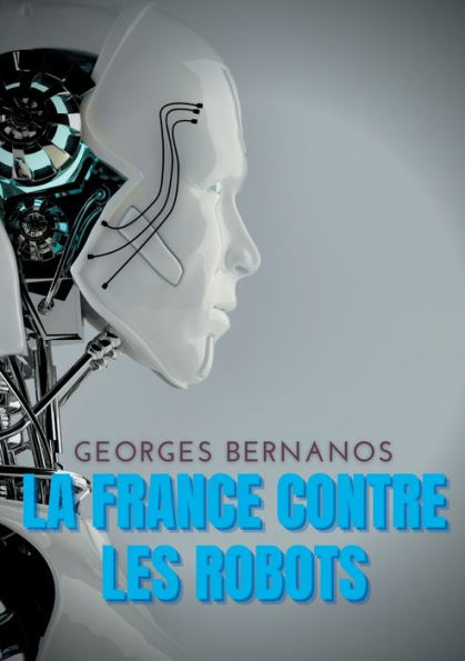 La France contre les robots: Une mise en garde de Georges Bernanos contre la civilisation des machines