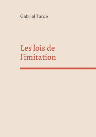 Title: Les lois de l'imitation: édition intégrale, Author: Gabriel Tarde