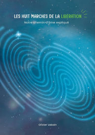 Title: Les huit marches de la libÃ¯Â¿Â½ration: notre chemin d'Ã¯Â¿Â½me expliquÃ¯Â¿Â½, Author: Olivier Jaboin