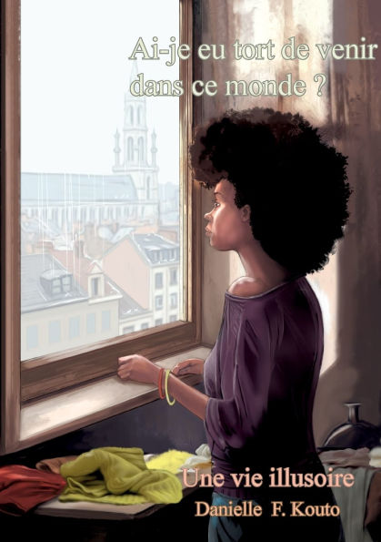 Ai-je eu tort de venir dans ce monde?: Une vie illusoire