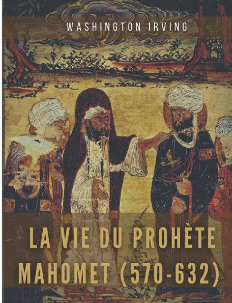 La vie du prophète Mahomet (570-632): Mahomet et les origines de l'islam