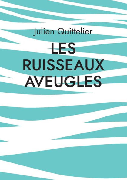 Les Ruisseaux aveugles: Poésie