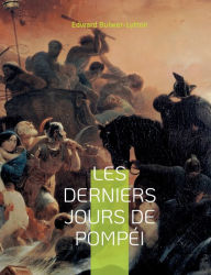 Title: Les derniers jours de Pompï¿½i: le cï¿½lï¿½re roman portï¿½ au cinï¿½ma par Mario Bonnard et Sergio Leone, Author: Edward Bulwer-Lytton
