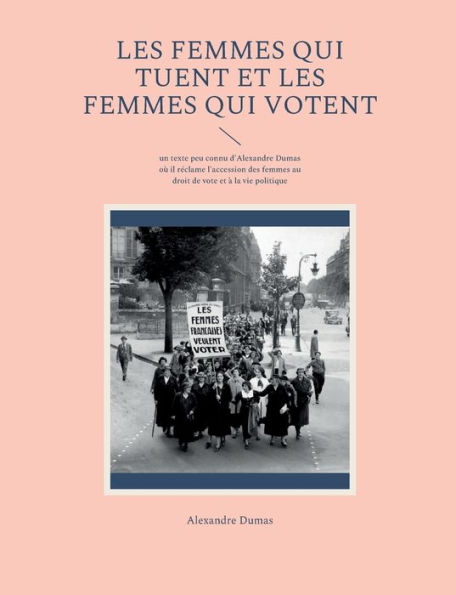 Les Femmes qui tuent et les Femmes qui votent: un texte peu connu d'Alexandre Dumas où il réclame l'accession des femmes au droit de vote et à la vie politique