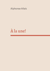 Title: À la une!, Author: Alphonse Allais