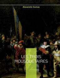 Title: Les Trois Mousquetaires: Le célèbre roman d'Alexandre Dumas, Author: Alexandre Dumas