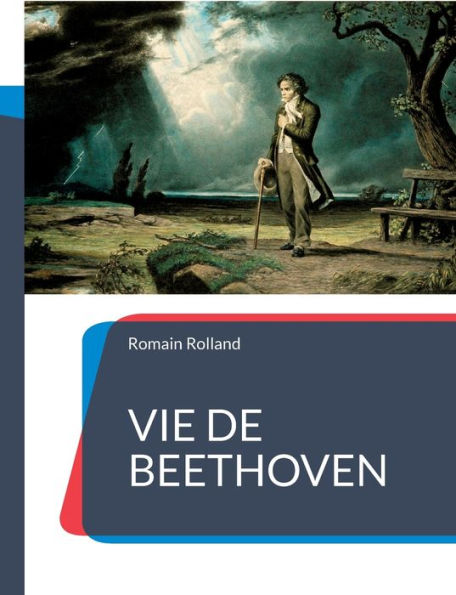 Vie de Beethoven: La biographie de Beethoven par Romain Rolland