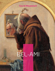 Title: Bel-Ami: un roman réaliste de Guy de Maupassant publié sous forme de feuilleton dans le quotidien Gil Blas en 1885, Author: Guy de Maupassant