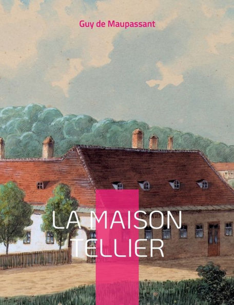 La Maison Tellier: Célèbre nouvelle de Maupassant