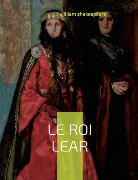 Le Roi Lear: Tragédie antique