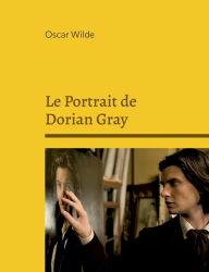 Title: Le Portrait de Dorian Gray: Roman fantastique et philosophique, Author: Oscar Wilde