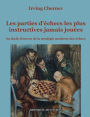 Les parties d'échecs les plus instructives jamais jouées: 62 chefs-d'oeuvre de la stratégie moderne des échecs