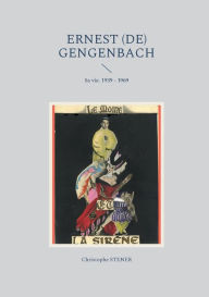 Title: Ernest (de) Gengenbach: Sa vie. 1939 - 1969, Author: Christophe Stener