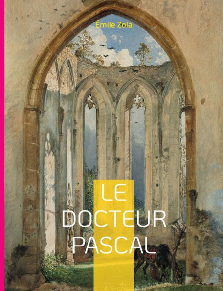 Le Docteur Pascal: Le vingtième et dernier roman de la série des Rougon-Macquart