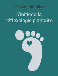Title: S'initier à la réflexologie plantaire, Author: Anna Orench Pellicer