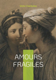 Title: Amours fragiles, Author: Victor Cherbuliez
