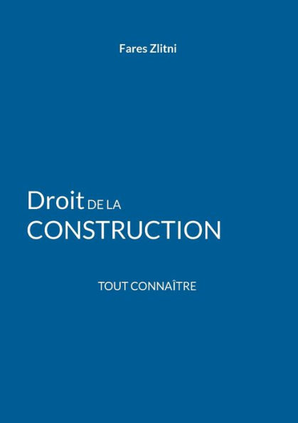 Droit de la construction: Tout connaître