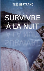 Title: Survivre ï¿½ la nuit, Author: Tess Bertrand