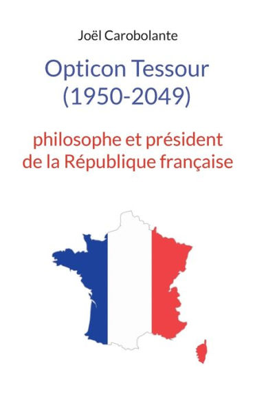 Opticon Tessour (1950-2049): philosophe et président de la République française