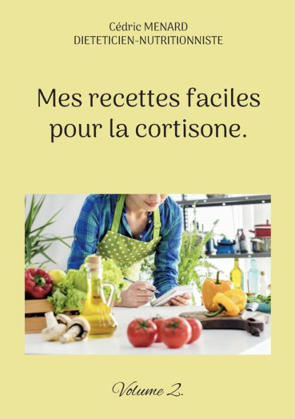 Mes recettes faciles pour la cortisone.: Volume 2.