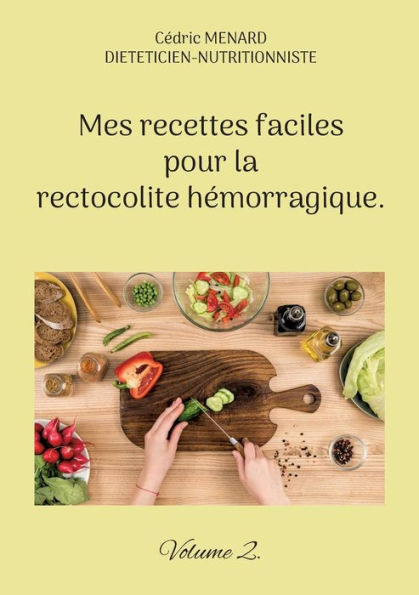 Mes recettes faciles pour la rectocolite hémorragique.: Volume 2.