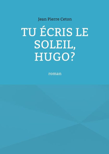 Tu écris le soleil, Hugo?