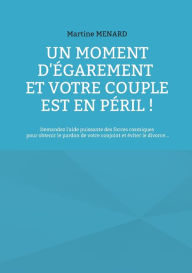 Title: Un moment d'Ã¯Â¿Â½garement et votre couple est en pÃ¯Â¿Â½ril !: Demandez l'aide puissante des forces cosmiques pour obtenir le pardon de votre conjoint et Ã¯Â¿Â½viter le divorce..., Author: Martine Menard