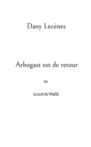 Arbogast est de retour: ou la nuit de Maillï¿½