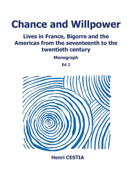 Chance and willpower: Lives in France, Bigorre and the Americas from the seventeenth to the twentieth century