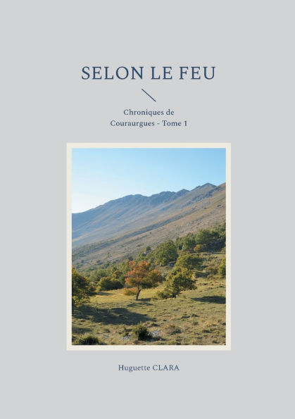 Selon le feu: Chroniques de Couraurgues - Tome 1