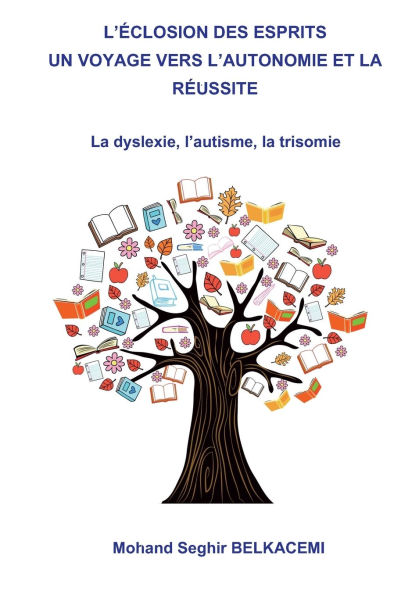 L'Ã¯Â¿Â½closion des esprits un voyage vers l'autonomie et la rÃ¯Â¿Â½ussite.: La dyslexie, l'autisme, la trisomie