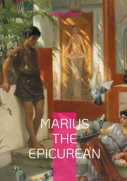 Marius the Epicurean: Philosophical novel ancient Rome and spiritual journey