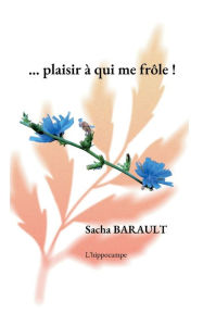 Title: ...plaisir à qui me frôle !, Author: Sacha Barault