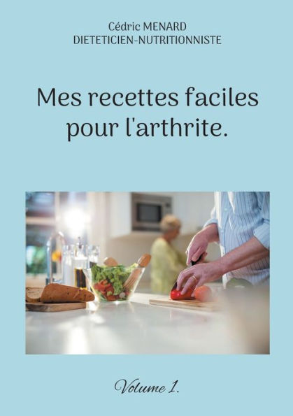 Mes recettes faciles pour l'arthrite.: Volume 1.
