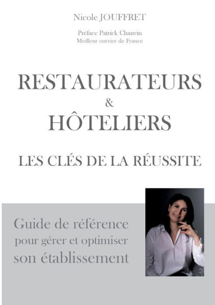 Restaurateurs & hôteliers les clés de la réussite: Guide de référence pour gérer et optimiser son établissement