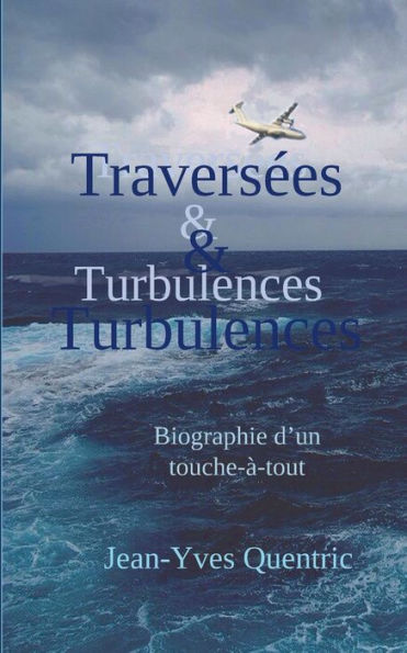 Traversées et turbulences: Biographie d'un touche-à-tout
