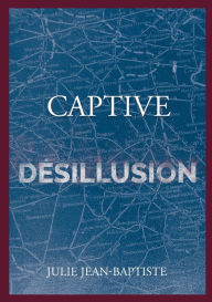 Title: Captive - Désillusion: Tome 5, Author: Julie Jean-Baptiste