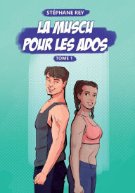 Title: La Muscu pour les Ados: Tome 1, Author: Stïphane Rey