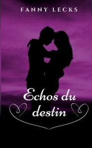 Title: Échos du destin: Deux couples, un destin..., Author: Fanny Lecks