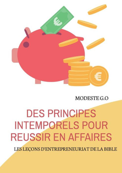 Des principes intemporels pour réussir en affaires: LES LEÇONS D'ENTREPRENEURIAT DE LA BIBLE