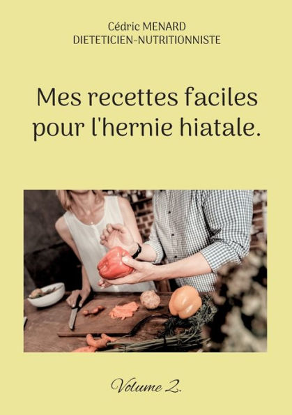Mes recettes faciles pour l'hernie hiatale.: Volume 2.