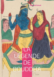 Title: La Lï¿½gende de Bouddha: Explorez la vie et les enseignements du Bouddha ï¿½ travers une interprï¿½tation poï¿½tique et spirituelle de sa lï¿½gende, Author: ïdouard Schurï