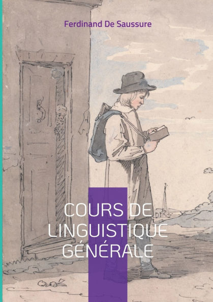 Cours de linguistique gï¿½nï¿½rale: Les fondements rï¿½volutionnaires de la linguistique moderne